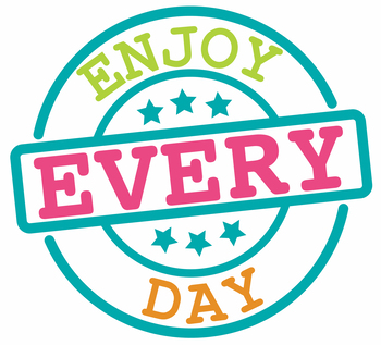 Enjoy Every Day__Aproveite Cada Dia__Update Proof